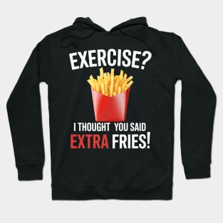 Funny Fries - Exercise I Thought You Said Extra Fries Hoodie